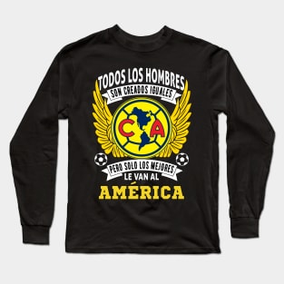 playera de las aguilas del america Todos los hombres son creados iguales pero solo los mejores le van al America Long Sleeve T-Shirt